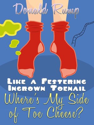cover image of Like a Festering Ingrown Toenail—Where's My Side of Toe Cheese?